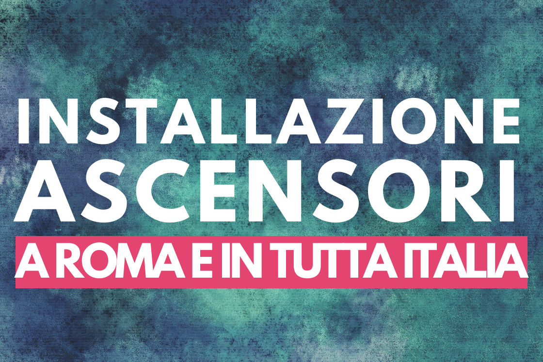 INSTALLAZIONE ASCENSORI ROMA