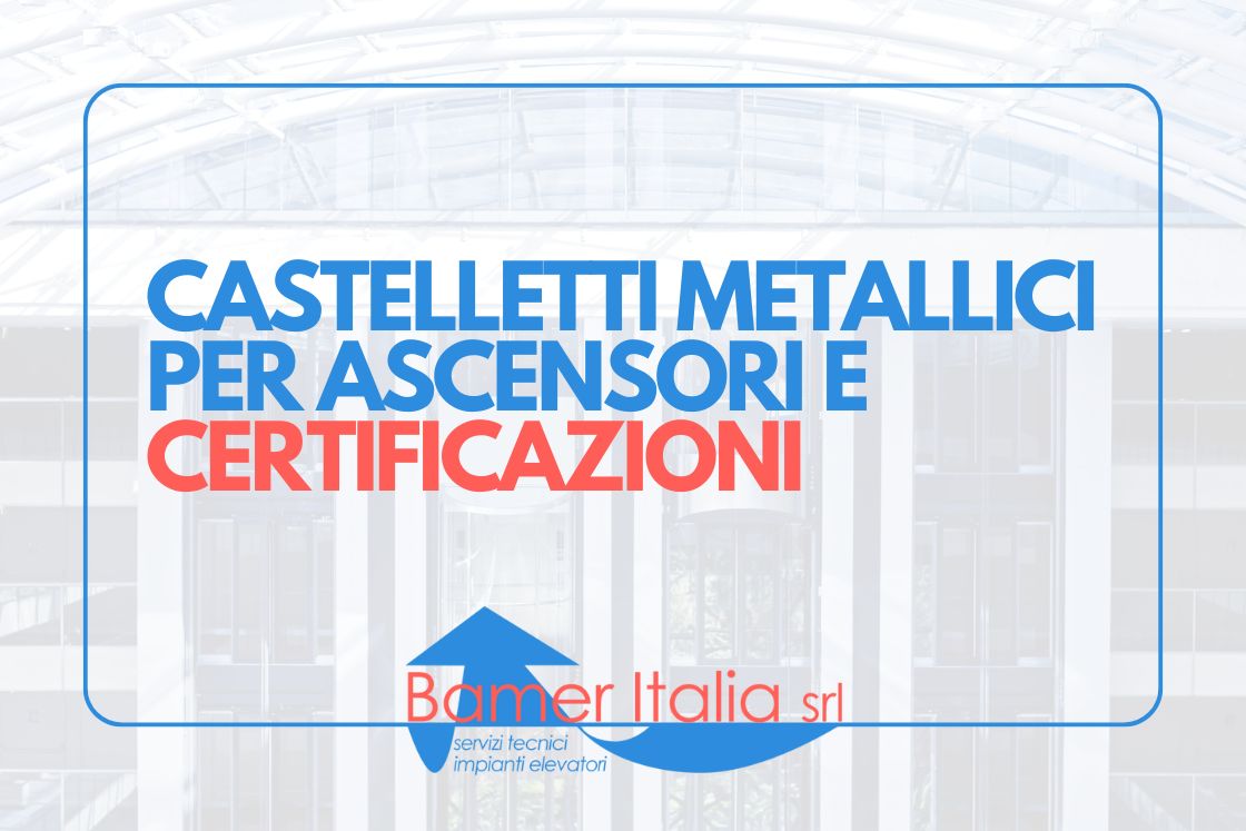 Castelletti metallici per ascensori e certificazioni